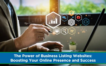 The Power of Business Listing Websites: Boosting Your Online Presence and Success